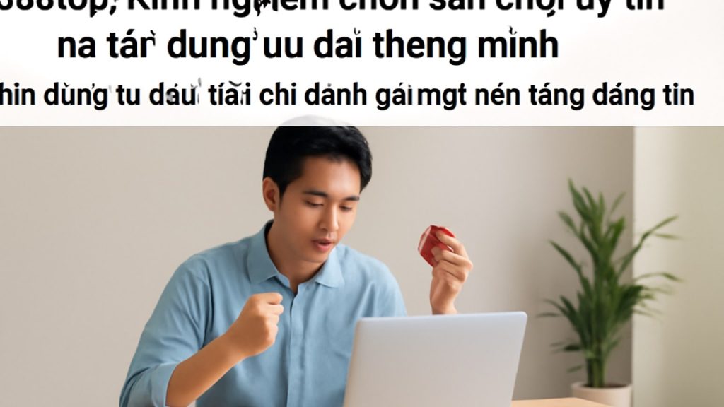 888top: Kinh nghiệm chọn sân chơi uy tín và tận dụng ưu đãi thông minh